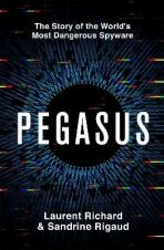 Pegasus: The Story of the World's Most Dangerous Spyware - Laurent Richard, ...