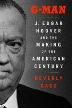 G-Man: J. Edgar Hoover and the Making of the American Century - 