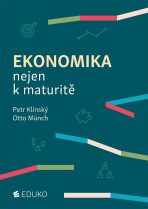 Ekonomika nejen k maturitě - Otto Münch,Petr Klínský