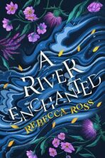 A River Enchanted (Elements of Cadence, Book 1) - Rebecca Ross