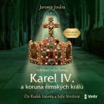 Karel IV. a koruna římských králů - Vzkříšené srdce Evropy - 