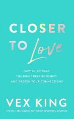 Closer to Love: How to Attract the Right Relationships and Deepen Your Connections (Defekt) - Vex King