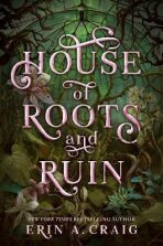 House of Roots and Ruin (Defekt) - Erin A. Craigová