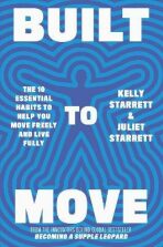 Built to Move: The 10 Essential Habits to Help you Move Freely and Live Fully - Kelly Starrett,Juliet Starrett