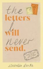 The Letters I Will Never Send: poems to read, to write and to share (Defekt) - Isabella Dorta