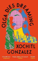 Olga Dies Dreaming (Defekt) - Xochitl Gonzalez