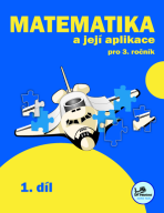 Matematika a její aplikace pro 3. ročník 1. díl - 3. ročník - Hana Mikulenková