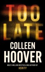 Too Late: The most addictive thriller of the year, from the global bestseller - Colleen Hooverová