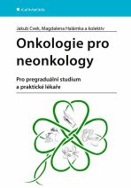 Onkologie pro neonkology - Pro pregraduální studium a praktické lékaře - Jakub Cvek,Magdalena Halámka