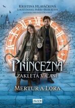 Princezna zakletá v čase 2: Mertur a Lora - Kristina Hlaváčková, ...