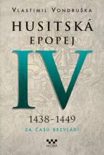 Husitská epopej IV. 1438-1449 - Za časů bezvládí - Vlastimil Vondruška