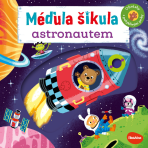 MÉĎULA ŠIKULA ASTRONAUTEM – Obrázky s pohyblivými prvky - Benji Davies