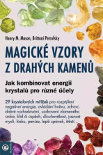 Magické vzory z drahých kamenů - Jak kombinovat energii krystalů pro různé účely - Henry M. Mason, ...