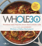 WHOLE30 – průvodce  zdravotním restartem, který vám přinese svobodu v jídle - Dallas Hartwig, ...
