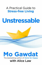 Unstressable: A Practical Guide to Stress-Free Living - Mo Gawdat,Alice Law