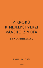 7 kroků k nejlepší verzi vašeho života - Síla manifestace - Roxie Nafousi