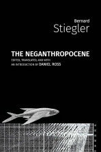 The Neganthropocene (Defekt) - Stiegler Bernard