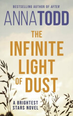 The Infinite Light of Dust - Anna Todd