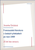 Francouzská literatura v českých překladech po roce 1989 - 25 let bez cenzury - Jovanka Šotolová