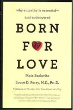 Born for Love : Why Empathy Is Essential--and Endangered - Bruce D. Perry