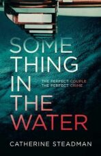 Something in the Water : The Gripping Reese Witherspoon Book Club Pick! (Defekt) - Catherine Steadmanová
