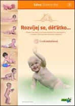Rozvíjej se děťátko - Moderní poznatky o významu správné stimulace kojence v souladu s jeho psychomotorickou vyspělostí - 