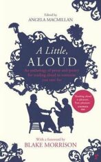 A Little, Aloud : An Anthology of Prose and Poetry for Reading Aloud to Someone You Care for - 