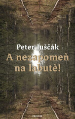 A nezapomeň na labutě! - Peter Juščák