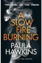 A Slow Fire Burning - Paula Hawkins