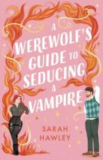 A Werewolf's Guide to Seducing a Vampire - Sarah Hawley