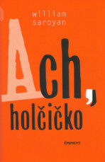 Ach, holčičko - William Saroyan