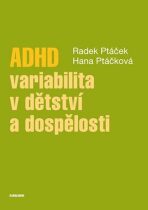 ADHD - variabilita v dětství a dospělosti - Radek Ptáček,Hana Kuželová