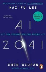 AI 2041: Ten Visions for Our Future - Kai-Fu Lee