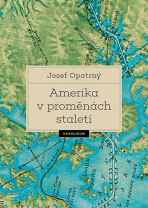 Amerika v proměnách staletí - Josef Opatrný