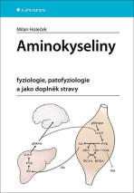 Aminokyseliny - fyziologie, patofyziologie a jako doplněk stravy - Milan Holeček