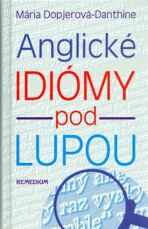 Anglické idiómy pod lupou - Mária Dopjerová-Danthine