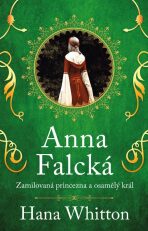 Anna Falcká - Zamilovaná princezna a osamělý král - 