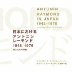 Antonín Raymond in Japan 1948-1976 recollections of friends - Helena Čapková, ...