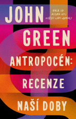 Antropocén: Recenze naší doby - John Green