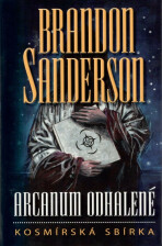 Arcanum odhalené - kosmírská sbírka - Brandon Sanderson