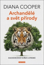 Archandělé a svět přírody - Duchovní život zvířat a stromů - Diana Cooperová