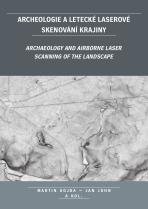 Archeologie a letecké laserové skenování krajiny - Martin Gojda, Jan John, ...