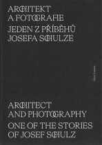 Architekt a fotografie. Jeden z příběhů Josefa Schulze - Petra Trnková