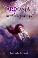 Ardónia – svetlo a temnota - Petronela Stachová