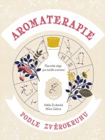 Aromaterapie podle zvěrokruhu - Milan Gelnar,Adéla Zrubecká