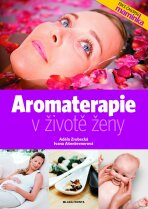 Aromaterapie v životě ženy - Ivana Ašenbrenerová, ...