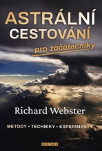 Astrální cestování pro začátečníky / Metody, techniky, experimenty - Richard Webster