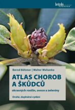 Atlas chorob a škůdců okrasných rostlin, ovoce a zeleniny - Böhmer Bernd,Wohanka Walter