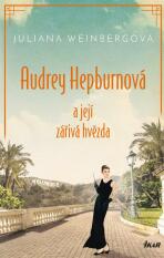 Audrey Hepburnová a její zářivá hvězda - Weinberg Juliana