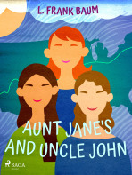 Aunt Jane's Nieces and Uncle John - Lyman Frank Baum
